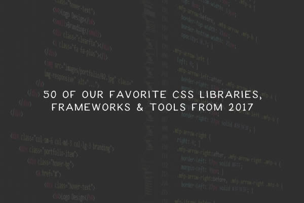 50 of Our Favorite CSS Libraries, Frameworks and Tools from 2017