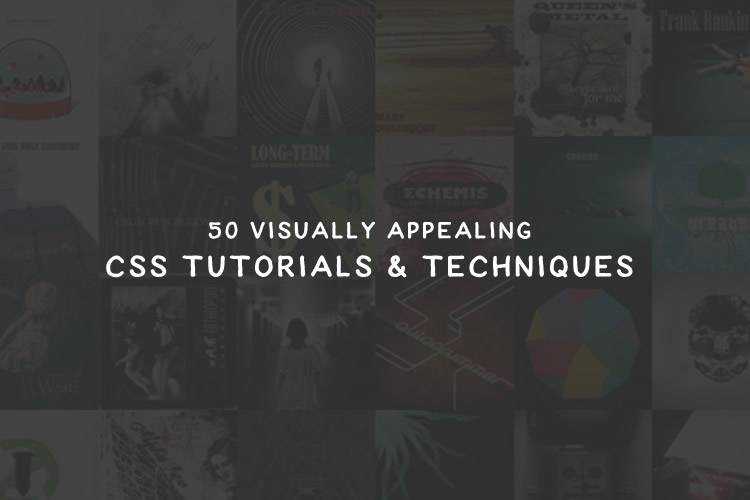 50 Visually Appealing CSS Tutorials & Techniques