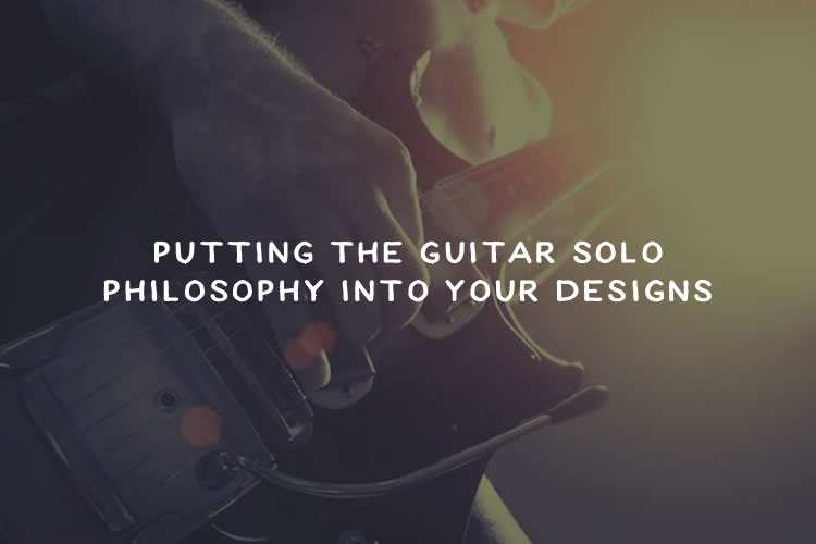 Putting the Guitar Solo Philosophy into Your Designs