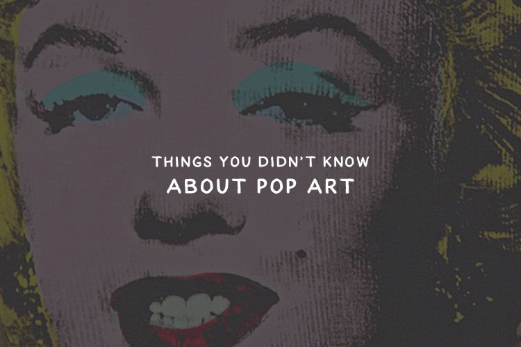 20 Things You Didn’t Know About Pop Art