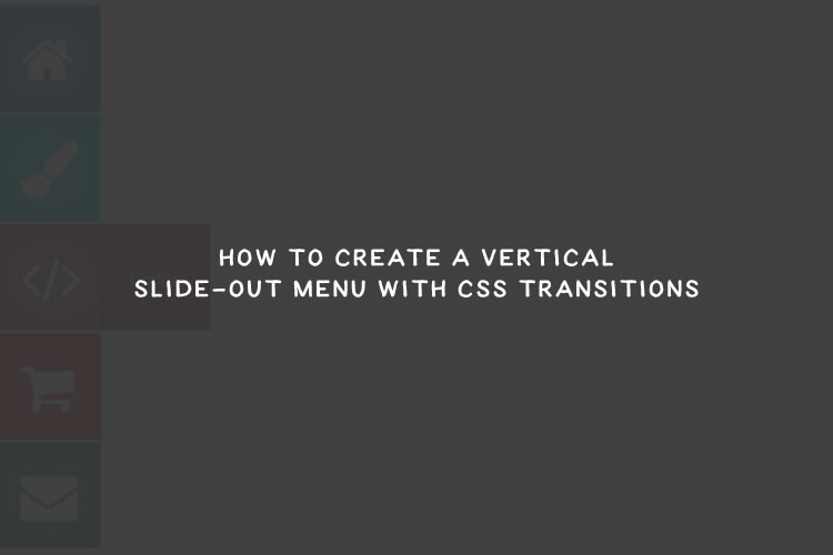 How to Create a Vertical Slide-Out Menu with CSS Transitions