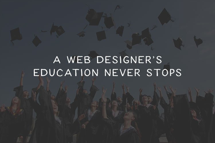A Web Designer’s Education Never Stops