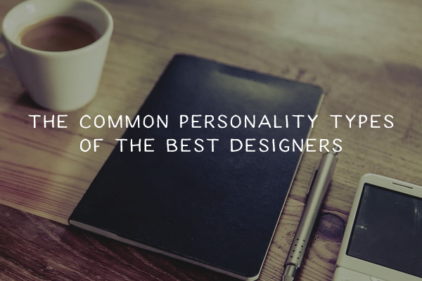 The 3 Common Personality Types of the Best Designers