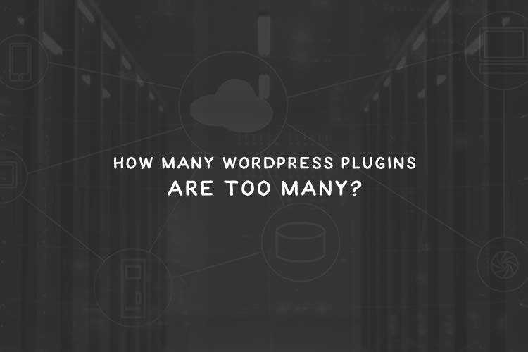 How Many WordPress Plugins Are Too Many?